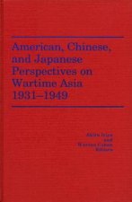 American, Chinese, and Japanese Perspectives on Wartime Asia, 1931-1949