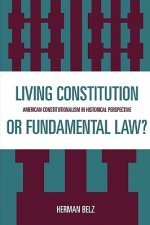 Living Constitution or Fundamental Law?