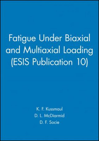 Fatigue Under Biaxial and Multiaxial Loading (ESIS Publication 10)
