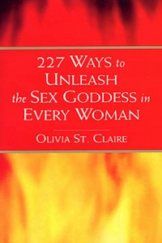 227 Ways to Unleash the Sex Goddess in Every Woman