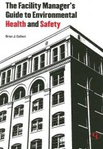 Facility Manager's Guide to Environmental Health and Safety
