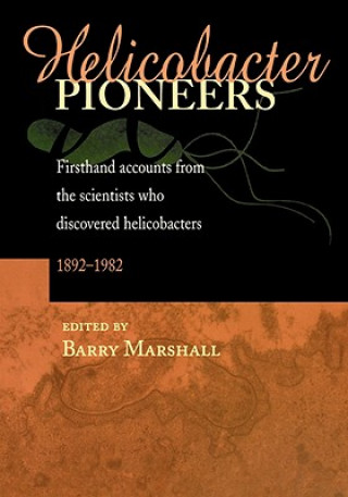 Helicobacter Pioneers: Firsthand Accounts from the Scientists who Discovered Helicobacters, 1892-1982
