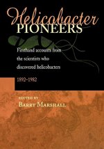 Helicobacter Pioneers: Firsthand Accounts from the Scientists who Discovered Helicobacters, 1892-1982