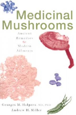 Medicinal Mushrooms (Andrew H. Miller,Georges M. Halpern,George M Halper)()
