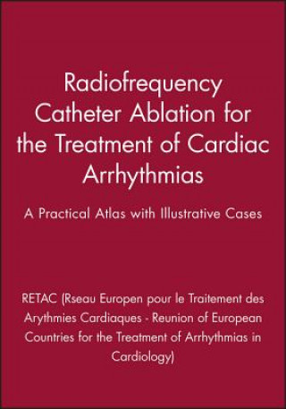 Radiofrequency Catheter Ablation for the Treatment of Cardiac Arrhythmias - A Practical Atlas with Illustrative Cases