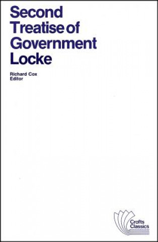 Second Treatise of Government - An Essay Concerning the True Original, Extent and End of Civil Government