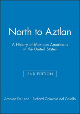 North to Aztlan - A History of Mexican Americans in the United States 2e
