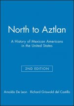 North to Aztlan - A History of Mexican Americans in the United States 2e