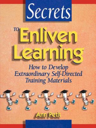 Secrects to Enliven Learning - How to develop Extraordinary Self-Directed Trainig Materials