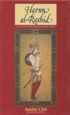 Harun al-Rashid and the World of The Thousand and One Nights
