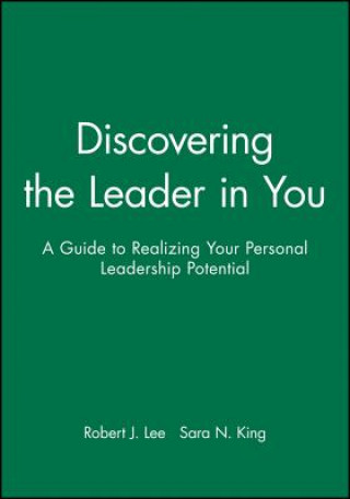 Discovering the Leader in You - A Guide to Realizing Your Personal Leadership Potential
