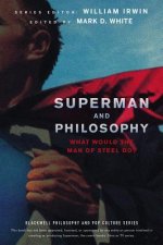 Superman and Philosophy - What Would the Man of Steel Do?
