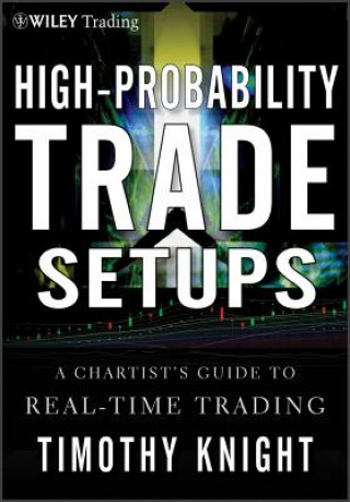 High-Probability Trade Setups - A Chartists Guide to Real-Time Trading