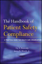 Handbook of Patient Safety Compliance - A Practical Guide for Health Care Organizations