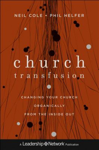 Church Transfusion - Changing Your Church Organically--from the Inside Out