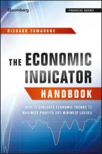 Economic Indicator Handbook - How to Evaluate Economic Trends to Maximize Profits and Minimize Losses