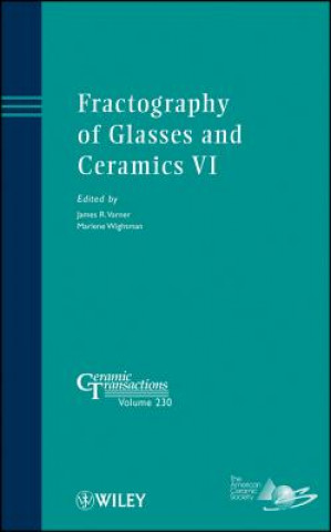 Fractography of Glasses and Ceramics VI - Ceramic Transactions, V230