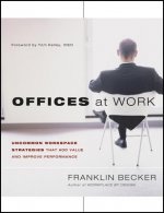 Offices at Work - Uncommon Workspace Strategies that Add Value and Improve Performance