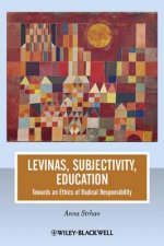 Levinas, Subjectivity, Education - Towards an Ethics of Radical Responsibility