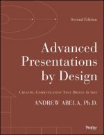 Advanced Presentations by Design - Creating Communication That Drives Action, Second Edition