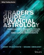 Trader's Guide to Financial Astrology - Forecasting Market Cycles Using Planetary and Lunar Movements