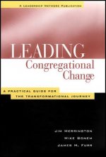 Leading Congregational Change - A Practical Guide for the Transformational Journey (A Leadership Network Publication)