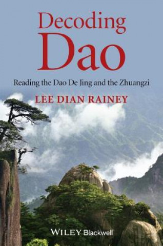Decoding Dao - Reading the Dao De Jing (Tao Te Ching) and the Zhuangzi (Chuang Tzu)