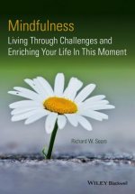 Mindfulness - Living Through Challenges and Enriching Your Life In This Moment