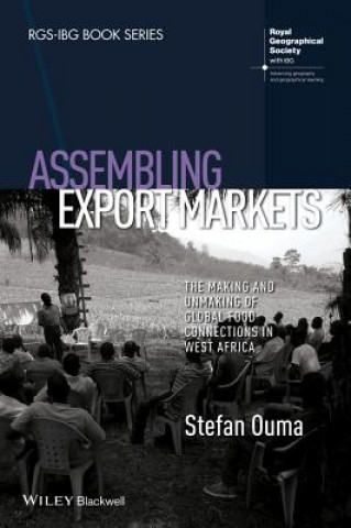 Assembling Export Markets - The Making and Unmaking of Global Food Connections in West Africa
