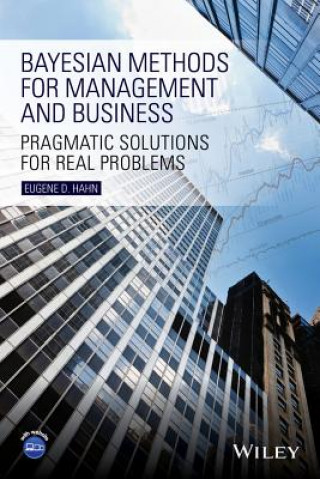Bayesian Methods for Management and Business - Pragmatic Solutions for Real Problems