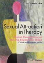 Sexual Attraction in Therapy - Clinical Perspectives on Moving Beyond the Taboo - A Guide for Training and Practice.