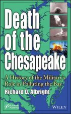 Death of the Chesapeake - A History of the Military's Role in Polluting the Bay