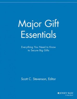 Major Gift Essentials - Everything You Need to Know to Secure Big Gifts