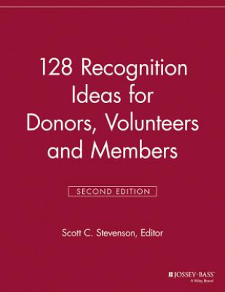 128 Recognition Ideas for Donors, Volunteers and Members, 2nd Edition