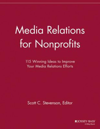 Media Relations for Nonprofits - 115 Winning Ideas  to Improve Your Media Relations Efforts