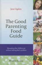Good Parenting Food Guide - Managing What Children Eat Without Making Food A Problem