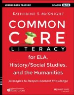 Common Core Literacy for ELA, History/Social Studies, and the Humanities - Strategies to Deepen  Content Knowledge (Gr. 6-12)