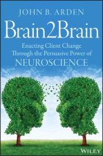 Brain2Brain - Enacting Client Change Through the Persuasive Power of Neuroscience