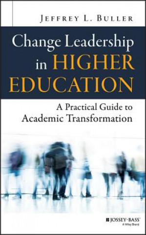 Change Leadership in Higher Education - A Practical Guide to Academic Transformation