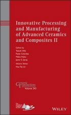 Innovative Processing and Manufacturing of Advanced Ceramics and Composites II - Ceramic Transactions Volume 243