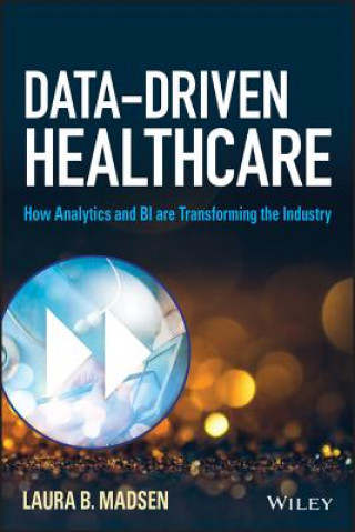 Data-Driven Healthcare - How Analytics and BI are Transforming the Industry