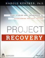 Project Recovery - Case Studies and Techniques for  Overcoming Project Failure