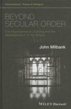 Beyond Secular Order - The Representation of Being and the Representation of the People