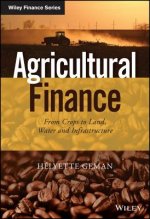 Agricultural Finance - From Crops to Land, Water and Infrastructure