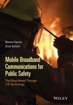Mobile Broadband Communications for Public Safety - The Road Ahead Through LTE Technology