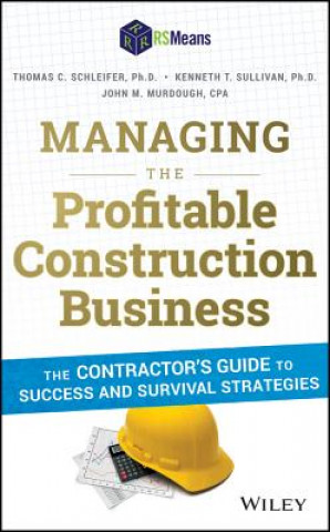 Managing the Profitable Construction Business - The Contractor's Guide to Success and Survival Strategies
