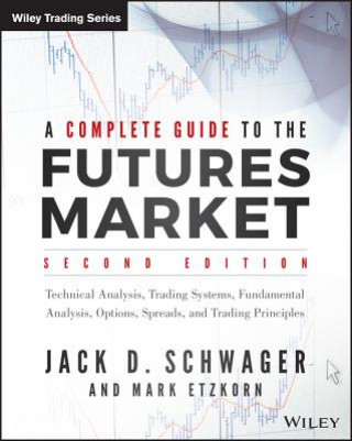 Complete Guide to the Futures Market, 2e - Technical Analysis, Trading Systems, Fundamental Analysis, Options, Spreads, and Trading Principles