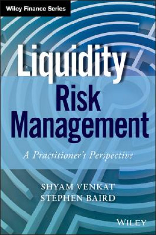 Liquidity Risk Management - A Practitioner's Perspective