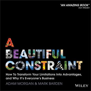 Beautiful Constraint - How to Transform Your Limitations Into Advantages, and Why It's Everyone's Business (Mark Barden,Adam Morgan)(Kemény kötésű)
