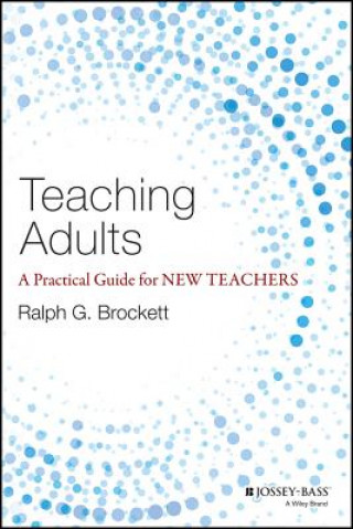 Teaching Adults - A Practical Guide for New Teaches